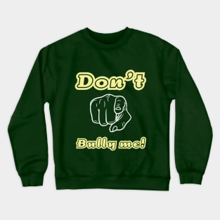 Don't Bully me! Crewneck Sweatshirt